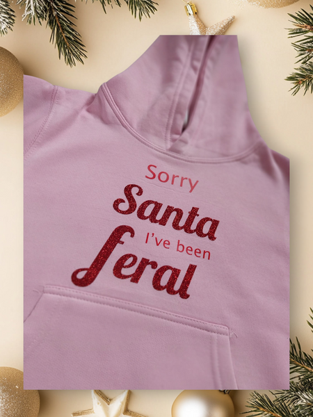 Sorry Santa I've been Feral -  T-shirt, Jumper or Hoody